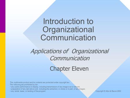 Introduction to Organizational Communication Applications of Organizational Communication Chapter Eleven This multimedia product and its contents are protected.