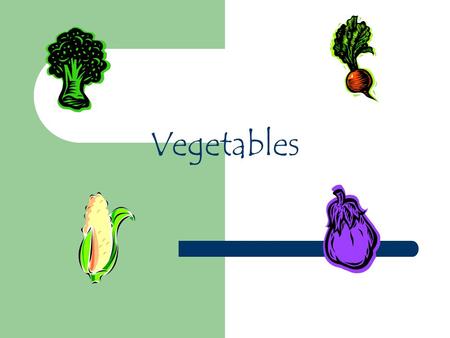 Vegetables.