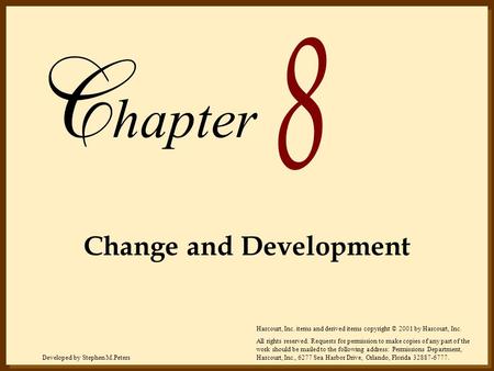 Developed by Stephen M.PetersHarcourt, Inc. items and derived items copyright © 2001 by Harcourt, Inc. hapter Change and Development Harcourt, Inc. items.
