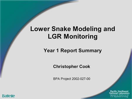 Lower Snake Modeling and LGR Monitoring Year 1 Report Summary Christopher Cook BPA Project 2002-027-00.
