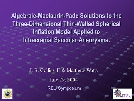 Algebraic-Maclaurin-Padè Solutions to the Three-Dimensional Thin-Walled Spherical Inflation Model Applied to Intracranial Saccular Aneurysms. J. B. Collins.
