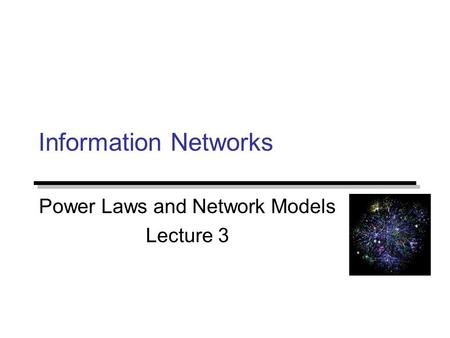 Information Networks Power Laws and Network Models Lecture 3.