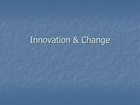 Innovation & Change. Innovation Why should companies innovate? Why should companies innovate?