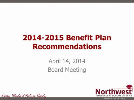 2014-2015 Benefit Plan Recommendations April 14, 2014 Board Meeting.