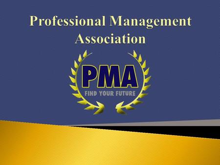  What is PMA? ◦ Structure ◦ Accomplishments ◦ Exciting Opportunities  Icebreaker  Meet the Executive Board (Plus Upcoming Events)  Active Membership.