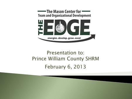 Presentation to: Prince William County SHRM February 6, 2013.
