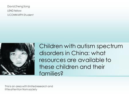 Children with autism spectrum disorders in China: what resources are available to these children and their families? This is an area with limited research.