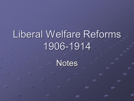 Liberal Welfare Reforms