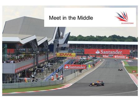 Meet in the Middle. 2 CALL 08704 588 220 WWW.SILVERSTONE.CO.UK 0844 3728 230 www.silverstone.co.uk/conferences Welcome Welcome to the Silverstone Wing,