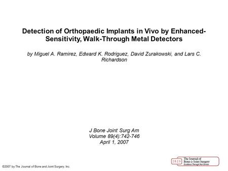 Detection of Orthopaedic Implants in Vivo by Enhanced- Sensitivity, Walk-Through Metal Detectors by Miguel A. Ramirez, Edward K. Rodriguez, David Zurakowski,