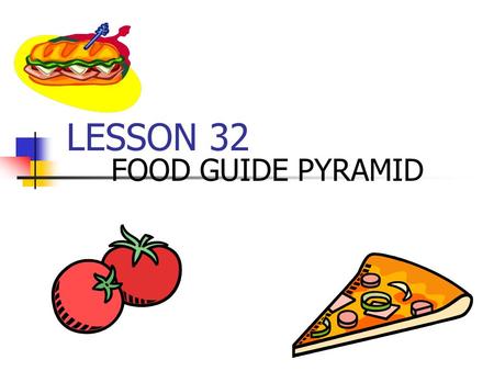 LESSON 32 FOOD GUIDE PYRAMID.