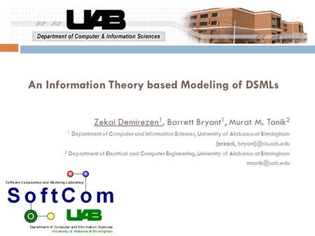 An Information Theory based Modeling of DSMLs Zekai Demirezen 1, Barrett Bryant 1, Murat M. Tanik 2 1 Department of Computer and Information Sciences,