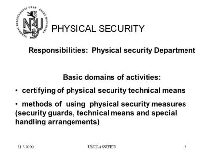 Responsibilities: Physical security Department Basic domains of activities: certifying of physical security technical means methods of using physical security.