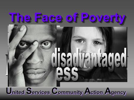 U nited S ervices C ommunity A ction A gency The Face of Poverty.
