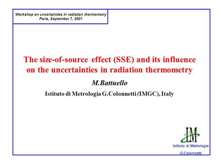 Workshop on uncertainties in radiation thermometry Paris, September 7, 2001 Istituto di Metrologia G.Colonnetti The size-of-source effect (SSE) and its.