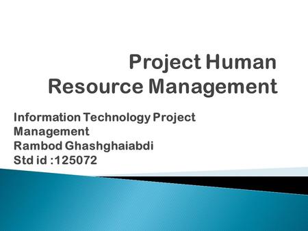 Information Technology Project Management Rambod Ghashghaiabdi Std id :125072.