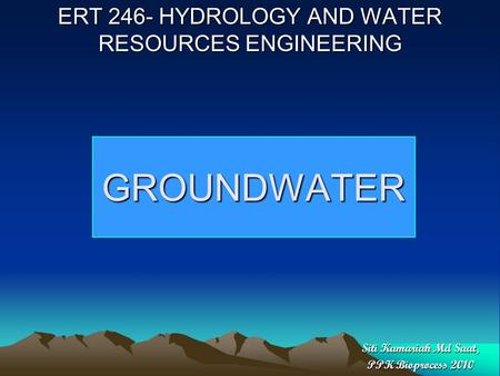 ERT 246- HYDROLOGY AND WATER RESOURCES ENGINEERING