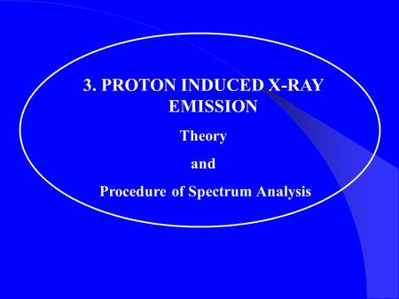 3. PROTON INDUCED X-RAY EMISSION Procedure of Spectrum Analysis