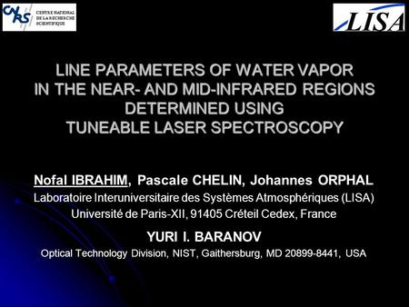 LINE PARAMETERS OF WATER VAPOR IN THE NEAR- AND MID-INFRARED REGIONS DETERMINED USING TUNEABLE LASER SPECTROSCOPY Nofal IBRAHIM, Pascale CHELIN, Johannes.
