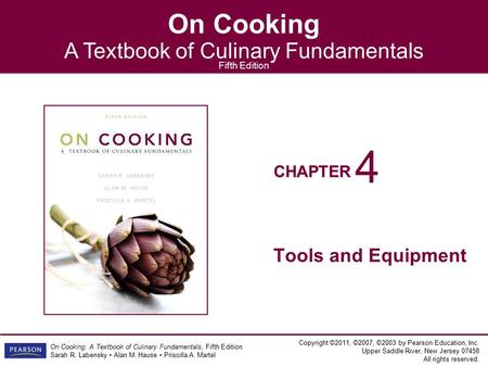 CHAPTER On Cooking A Textbook of Culinary Fundamentals Fifth Edition Copyright ©2011, ©2007, ©2003 by Pearson Education, Inc. Upper Saddle River, New Jersey.