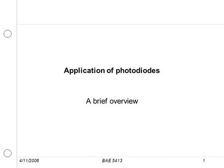 4/11/2006BAE 54131 Application of photodiodes A brief overview.
