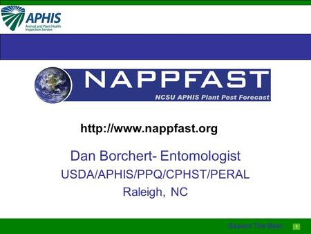 1 Expect The Best Dan Borchert- Entomologist USDA/APHIS/PPQ/CPHST/PERAL Raleigh, NC