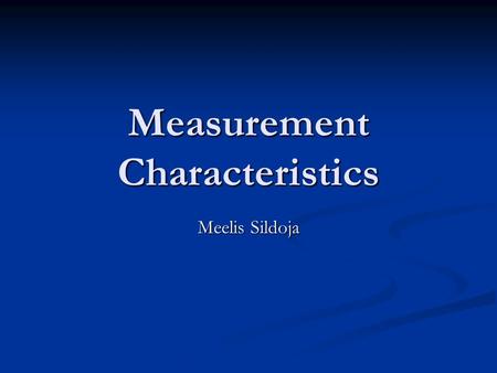 Measurement Characteristics Meelis Sildoja. 26.04.2006 2Measurement Characteristics - Meelis Sildoja, MRI Introduction  Measurement is the experimental.