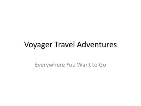 Voyager Travel Adventures Everywhere You Want to Go.