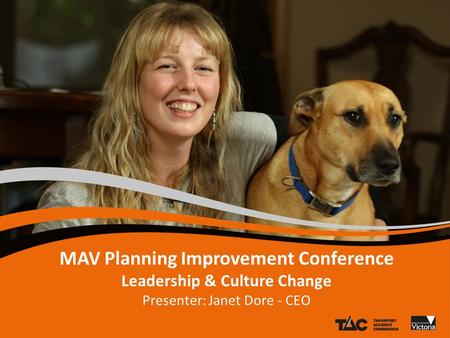 MAV Planning Improvement Conference Leadership & Culture Change Presenter: Janet Dore - CEO.