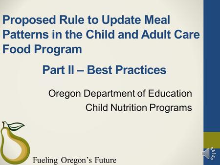 Fueling Oregon’s Future Proposed Rule to Update Meal Patterns in the Child and Adult Care Food Program Oregon Department of Education Child Nutrition.