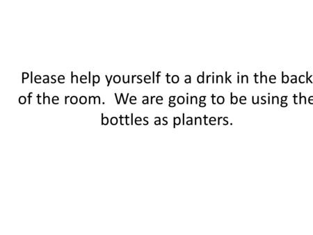 Please help yourself to a drink in the back of the room