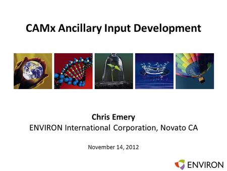 Template CAMx Ancillary Input Development Chris Emery ENVIRON International Corporation, Novato CA November 14, 2012.