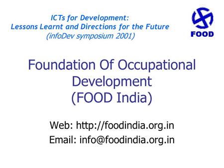 Foundation Of Occupational Development (FOOD India) Web:    ICTs for Development: Lessons Learnt and.