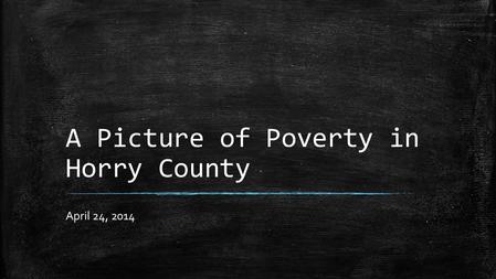 A Picture of Poverty in Horry County April 24, 2014.