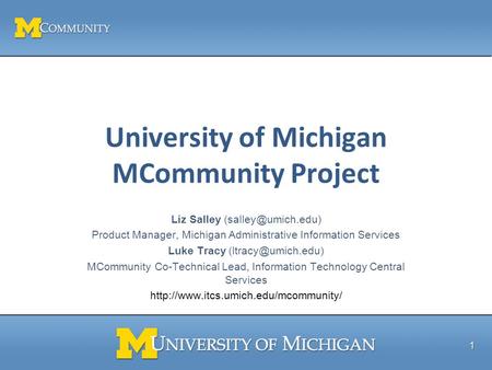 University of Michigan MCommunity Project Liz Salley Product Manager, Michigan Administrative Information Services Luke Tracy