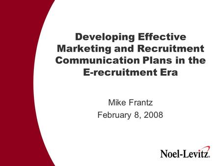 Developing Effective Marketing and Recruitment Communication Plans in the E-recruitment Era Mike Frantz February 8, 2008.