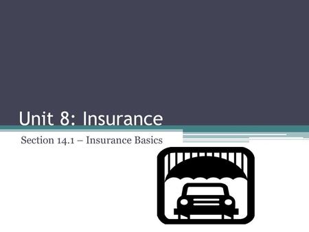 Unit 8: Insurance Section 14.1 – Insurance Basics.