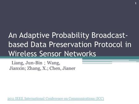 An Adaptive Probability Broadcast- based Data Preservation Protocol in Wireless Sensor Networks Liang, Jun-Bin ； Wang, Jianxin; Zhang, X.; Chen, Jianer.