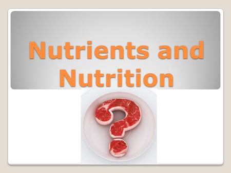 Nutrients and Nutrition. Today we will Name the 6 kinds of nutrient Discuss factors that influence your food choices Expand our Nutrition Vocabulary Examine.