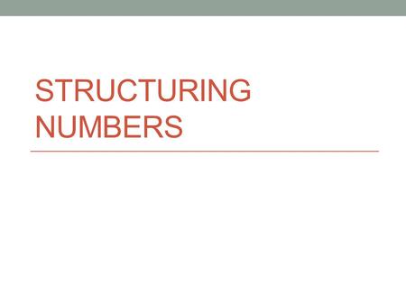 Structuring numbers.