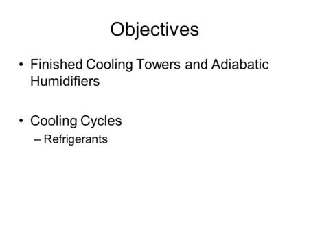Objectives Finished Cooling Towers and Adiabatic Humidifiers