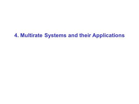 4. Multirate Systems and their Applications. We compute here … and throw away most of them here!!!! Inefficient Implementation of Downsampling.