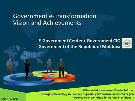 Government e-Transformation Vision and Achievements E-Government Center / Government CIO Government of the Republic of Moldova ICT-enabled Investment Climate.