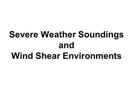 Severe Weather Soundings and Wind Shear Environments.