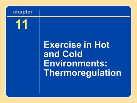 Chapter 11 Exercise in Hot and Cold Environments: Thermoregulation.