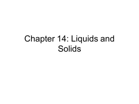 Chapter 14: Liquids and Solids