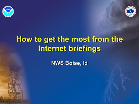 How to get the most from the Internet briefings NWS Boise, Id.