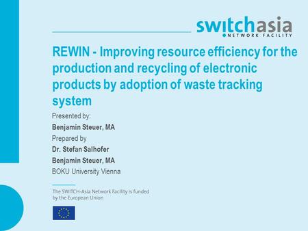 REWIN - Improving resource efficiency for the production and recycling of electronic products by adoption of waste tracking system Presented by: Benjamin.
