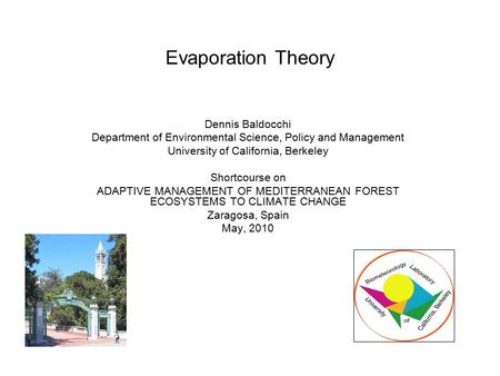 Evaporation Theory Dennis Baldocchi Department of Environmental Science, Policy and Management University of California, Berkeley Shortcourse on ADAPTIVE.