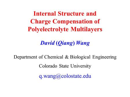 Internal Structure and Charge Compensation of Polyelectrolyte Multilayers Department of Chemical & Biological Engineering Colorado State University